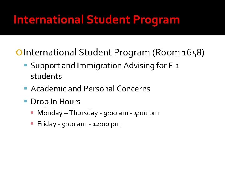 International Student Program (Room 1658) Support and Immigration Advising for F-1 students Academic and