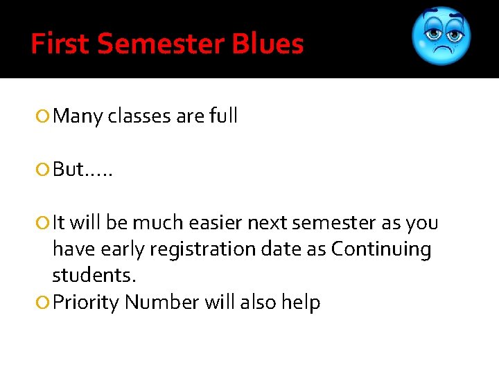 First Semester Blues Many classes are full But…. . It will be much easier