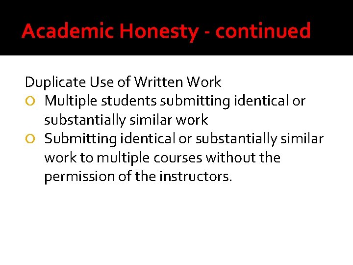 Academic Honesty - continued Duplicate Use of Written Work Multiple students submitting identical or