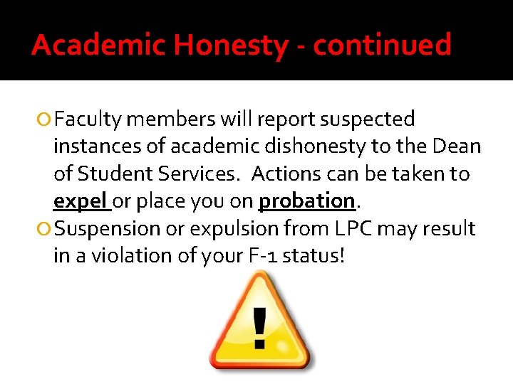 Academic Honesty - continued Faculty members will report suspected instances of academic dishonesty to