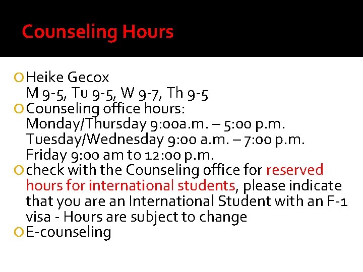 Counseling Hours Heike Gecox M 9 -5, Tu 9 -5, W 9 -7, Th