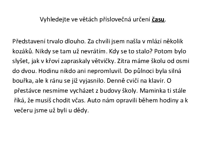 Vyhledejte ve větách příslovečná určení času. Představení trvalo dlouho. Za chvíli jsem našla v