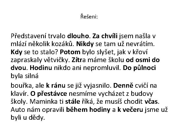 Řešení: Představení trvalo dlouho. Za chvíli jsem našla v mlází několik kozáků. Nikdy se