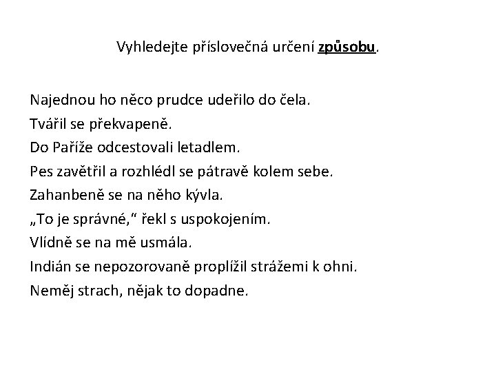 Vyhledejte příslovečná určení způsobu. Najednou ho něco prudce udeřilo do čela. Tvářil se překvapeně.