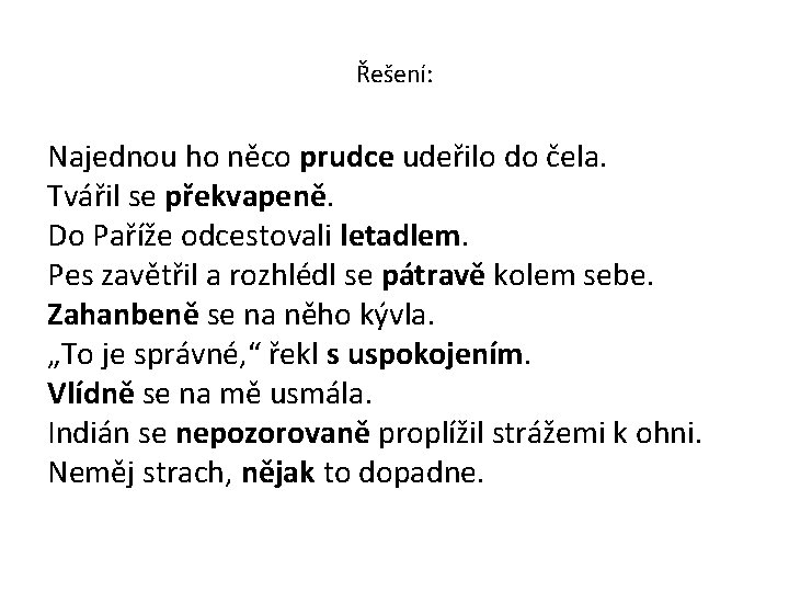 Řešení: Najednou ho něco prudce udeřilo do čela. Tvářil se překvapeně. Do Paříže odcestovali