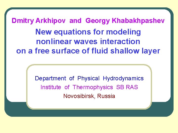 Dmitry Arkhipov and Georgy Khabakhpashev New equations for modeling nonlinear waves interaction on a