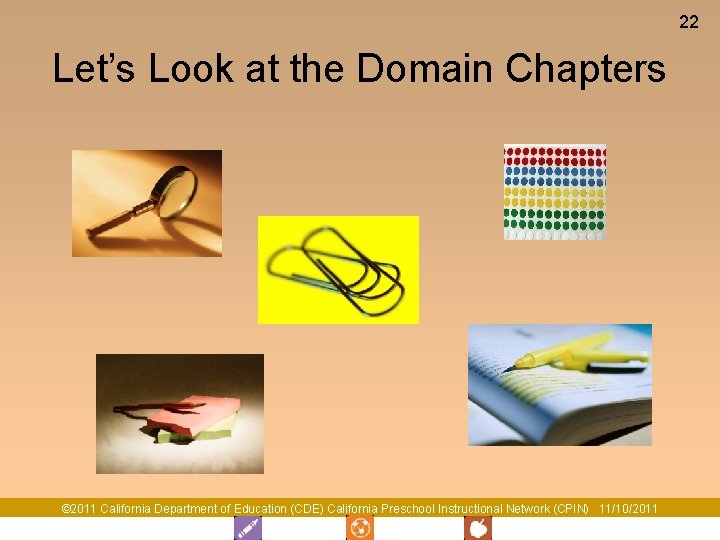22 Let’s Look at the Domain Chapters © 2011 California Department of Education (CDE)
