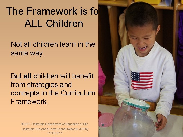 The Framework is for ALL Children Not all children learn in the same way.