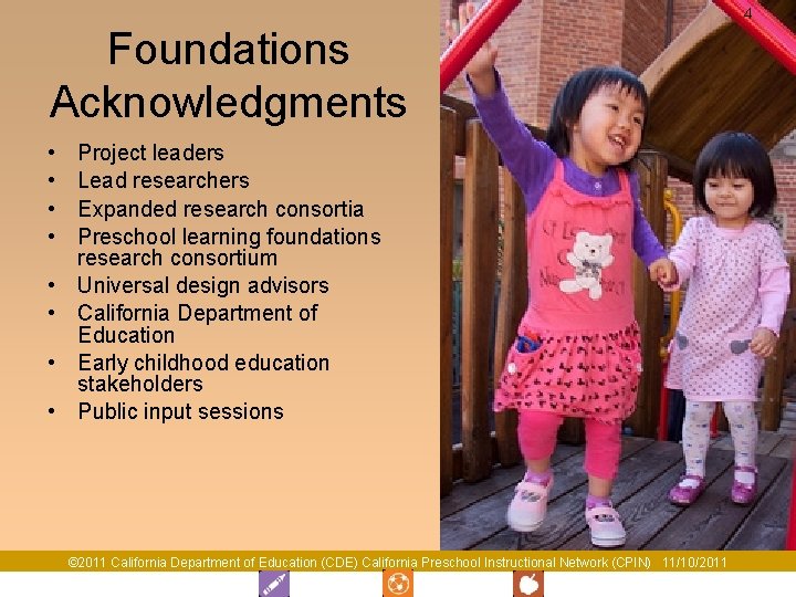 4 Foundations Acknowledgments • • Project leaders Lead researchers Expanded research consortia Preschool learning