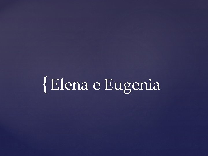 { Elena e Eugenia 