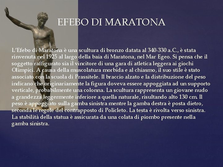EFEBO DI MARATONA L’Efebo di Maratona è una scultura di bronzo datata al 340