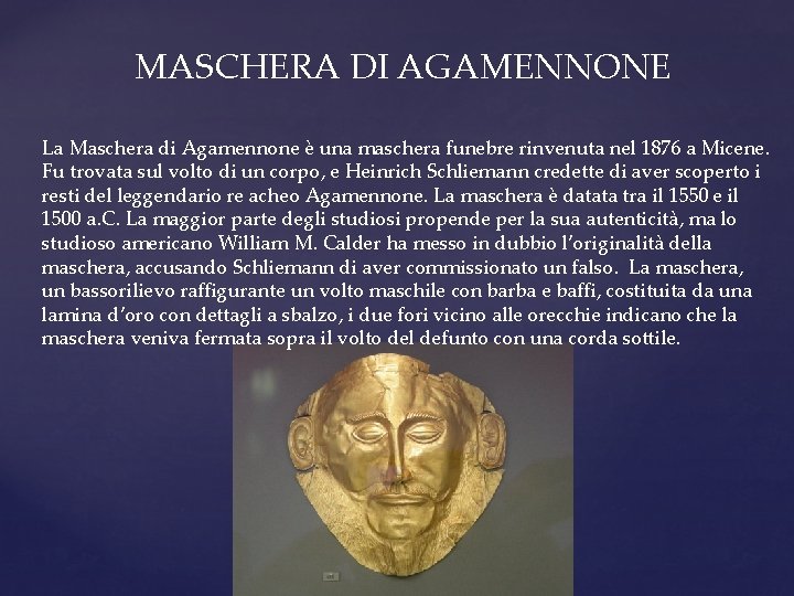 MASCHERA DI AGAMENNONE La Maschera di Agamennone è una maschera funebre rinvenuta nel 1876