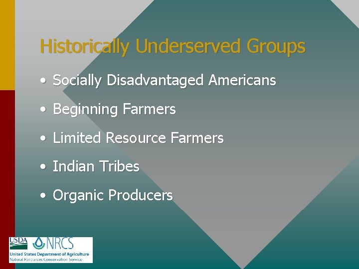 Historically Underserved Groups • Socially Disadvantaged Americans • Beginning Farmers • Limited Resource Farmers
