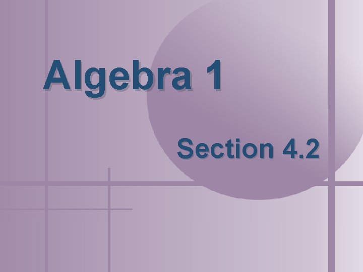 Algebra 1 Section 4. 2 