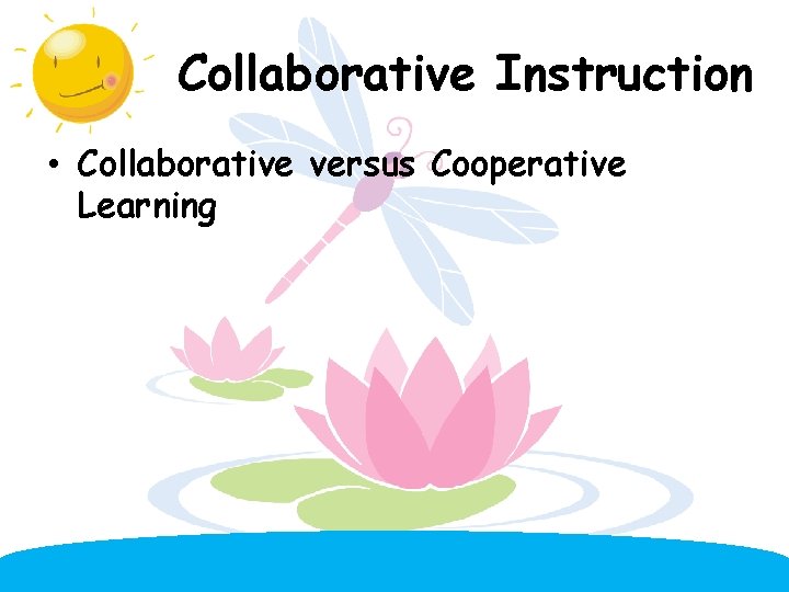 Collaborative Instruction • Collaborative versus Cooperative Learning 