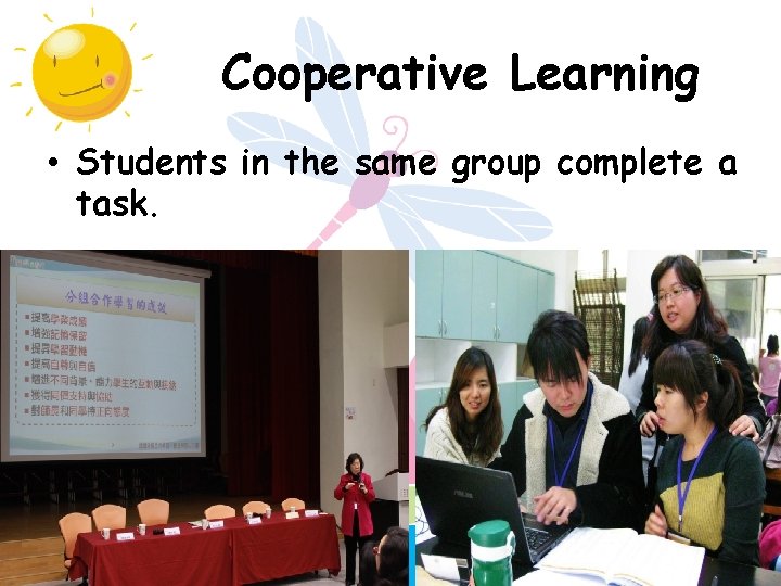Cooperative Learning • Students in the same group complete a task. 