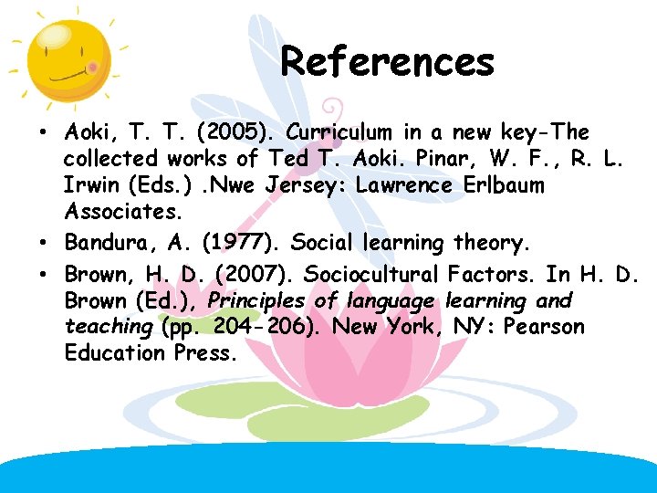 References • Aoki, T. T. (2005). Curriculum in a new key-The collected works of