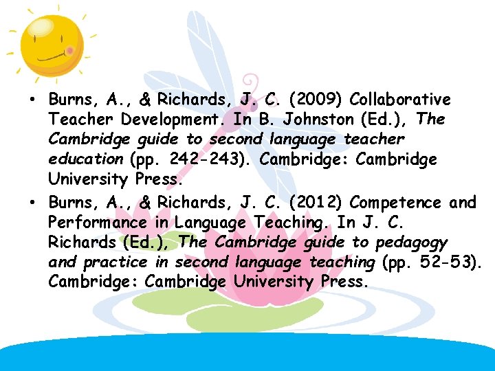 • Burns, A. , & Richards, J. C. (2009) Collaborative Teacher Development. In