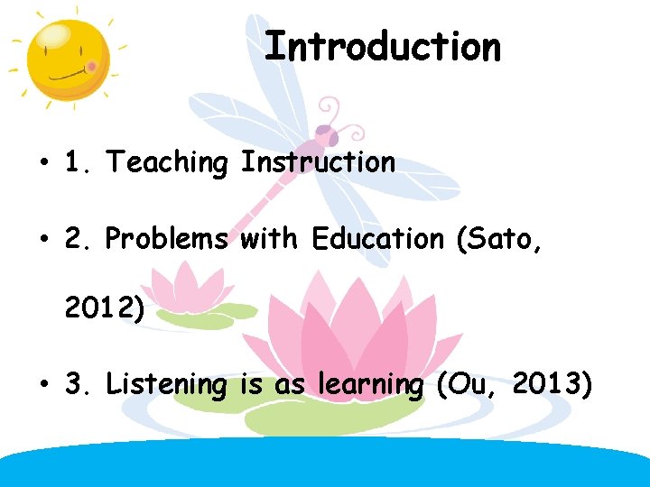 Introduction • 1. Teaching Instruction • 2. Problems with Education (Sato, 2012) • 3.