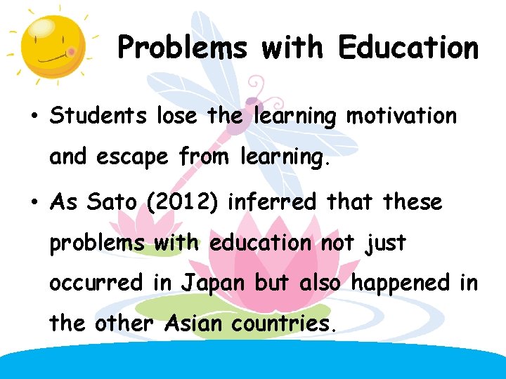 Problems with Education • Students lose the learning motivation and escape from learning. •