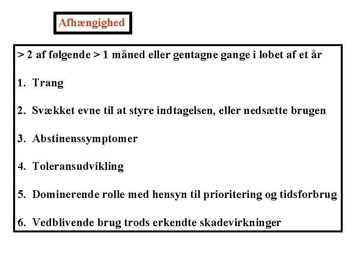 Afhængighed > 2 af følgende > 1 måned eller gentagne gange i løbet af