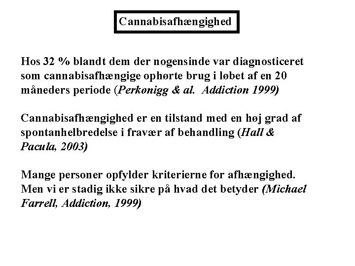 Cannabisafhængighed Hos 32 % blandt dem der nogensinde var diagnosticeret som cannabisafhængige ophørte brug