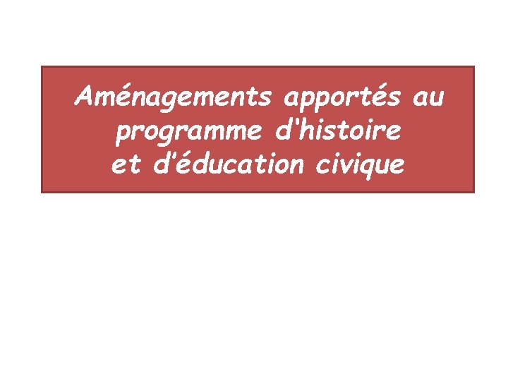 Aménagements apportés au programme d‘histoire et d’éducation civique 