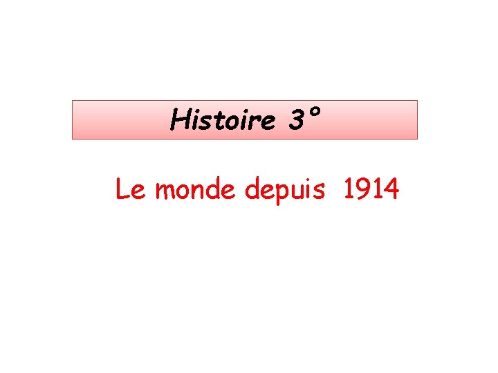 Histoire 3° Le monde depuis 1914 