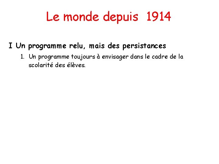 Le monde depuis 1914 I Un programme relu, mais des persistances 1. Un programme