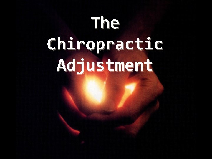 The Chiropractic Adjustment 