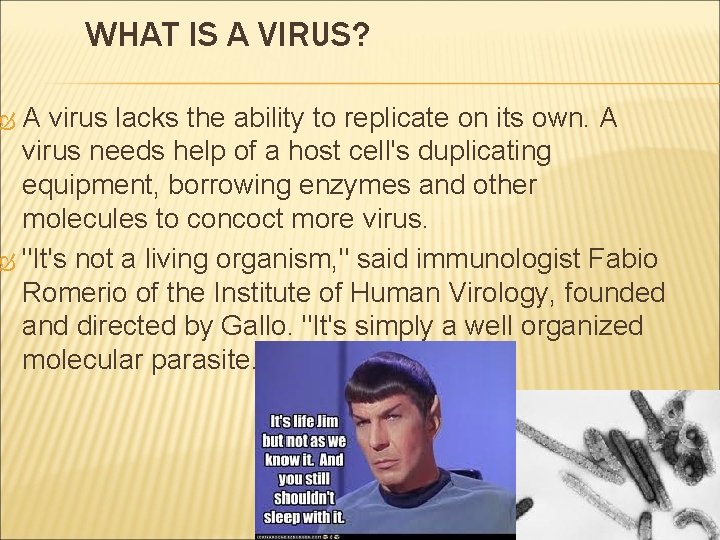 WHAT IS A VIRUS? A virus lacks the ability to replicate on its own.