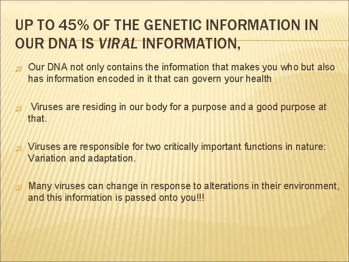 UP TO 45% OF THE GENETIC INFORMATION IN OUR DNA IS VIRAL INFORMATION, Our