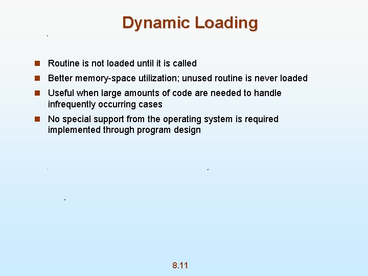 Dynamic Loading n Routine is not loaded until it is called n Better memory-space