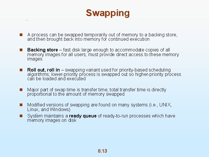 Swapping n A process can be swapped temporarily out of memory to a backing