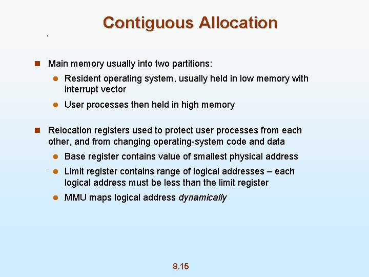 Contiguous Allocation n Main memory usually into two partitions: l Resident operating system, usually