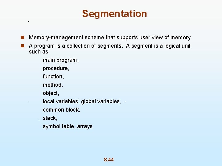Segmentation n Memory-management scheme that supports user view of memory n A program is
