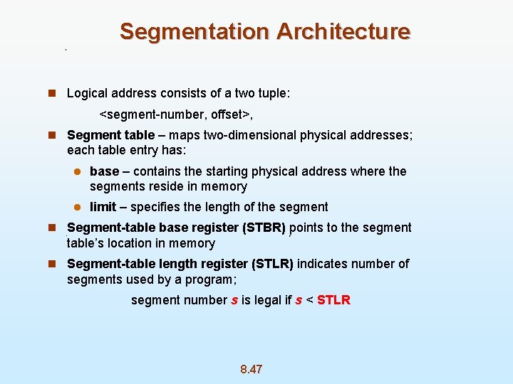 Segmentation Architecture n Logical address consists of a two tuple: <segment-number, offset>, n Segment