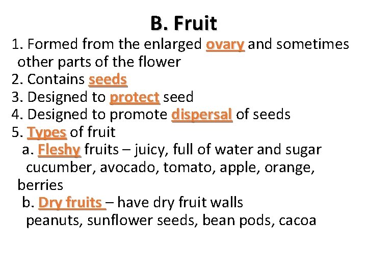 B. Fruit 1. Formed from the enlarged ovary and sometimes other parts of the