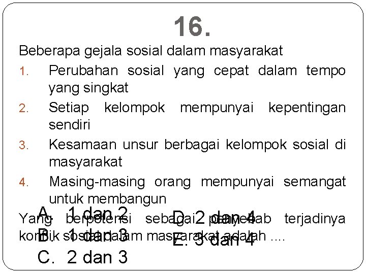 16. Beberapa gejala sosial dalam masyarakat 1. Perubahan sosial yang cepat dalam tempo yang