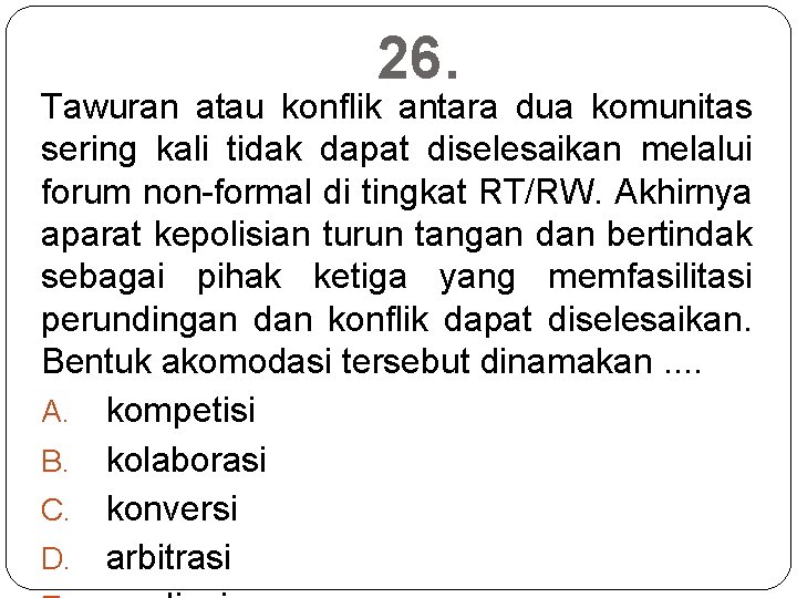 26. Tawuran atau konflik antara dua komunitas sering kali tidak dapat diselesaikan melalui forum