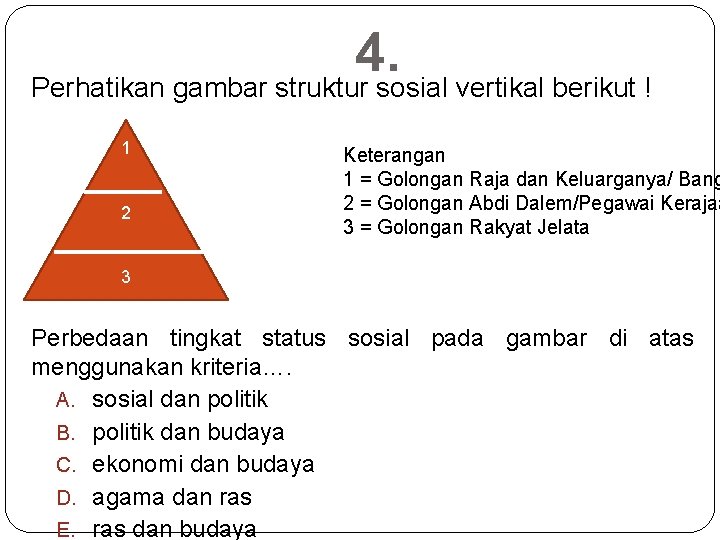 4. Perhatikan gambar struktur sosial vertikal berikut ! 1 2 Keterangan 1 = Golongan