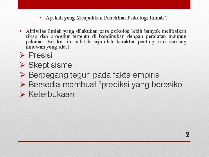  • Apakah yang Menjadikan Penelitian Psikologi Ilmiah ? • Aktivitas ilmiah yang dilakukan