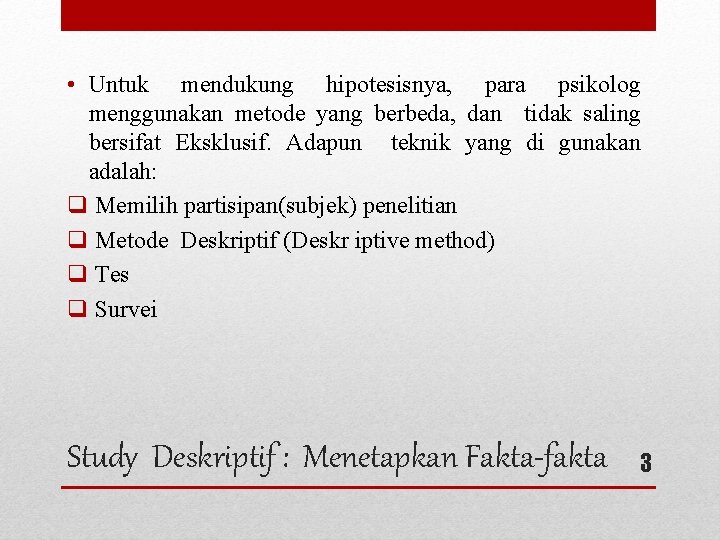  • Untuk mendukung hipotesisnya, para psikolog menggunakan metode yang berbeda, dan tidak saling