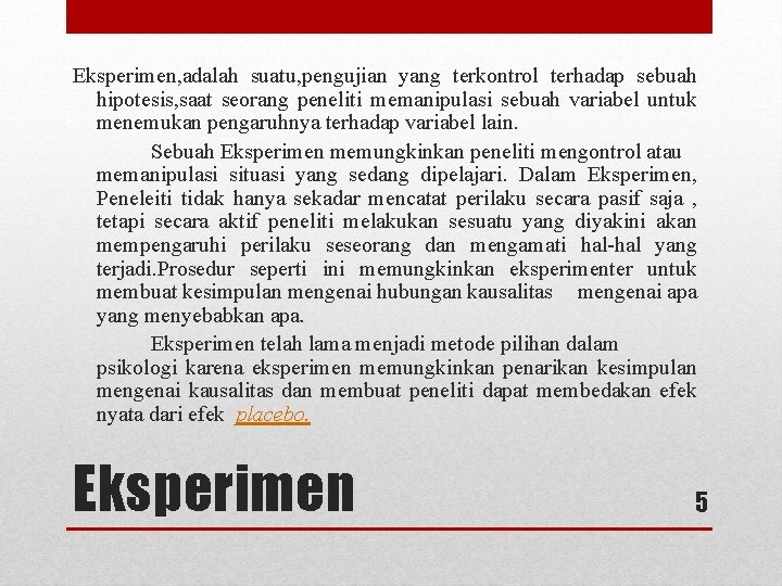 Eksperimen, adalah suatu, pengujian yang terkontrol terhadap sebuah hipotesis, saat seorang peneliti memanipulasi sebuah