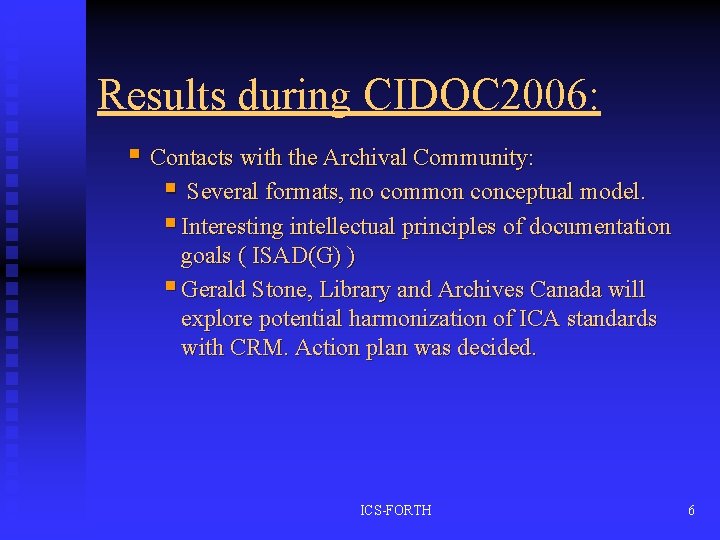 Results during CIDOC 2006: § Contacts with the Archival Community: § Several formats, no
