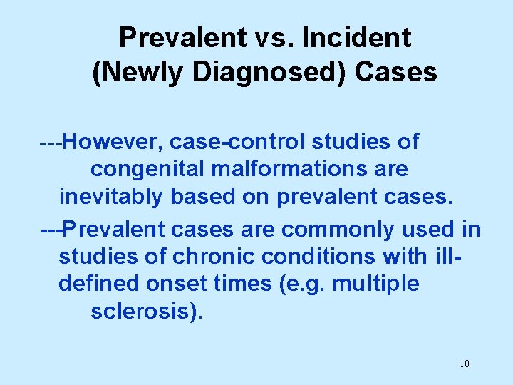 Prevalent vs. Incident (Newly Diagnosed) Cases ---However, case-control studies of congenital malformations are inevitably