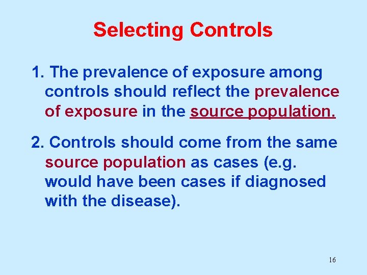 Selecting Controls 1. The prevalence of exposure among controls should reflect the prevalence of