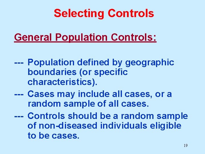 Selecting Controls General Population Controls: --- Population defined by geographic boundaries (or specific characteristics).