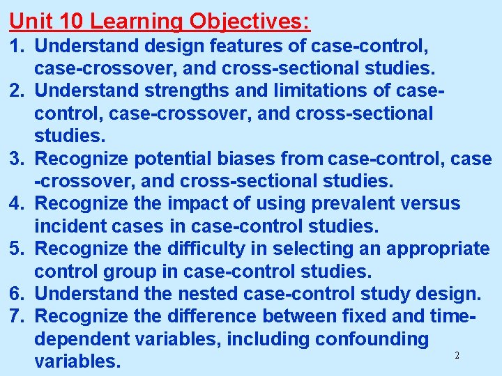 Unit 10 Learning Objectives: 1. Understand design features of case-control, case-crossover, and cross-sectional studies.