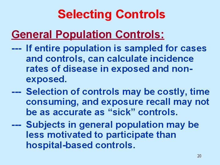 Selecting Controls General Population Controls: --- If entire population is sampled for cases and